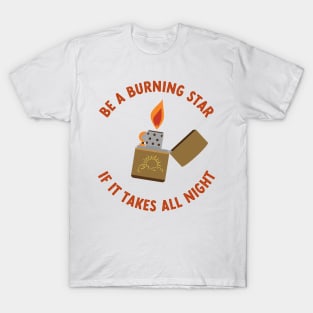 be a burning star if it takes all night T-Shirt